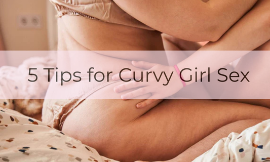 5 Tips for Curvy Girl Sex