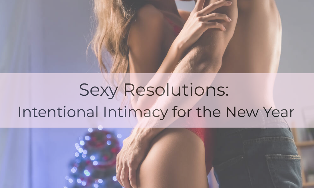 Sexy Resolutions: Intentional Intimacy for the New Year