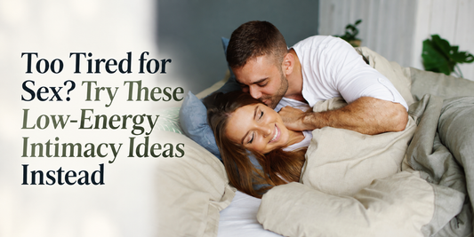 Too Tired for Sex? Try These Low-Energy Intimacy Ideas Instead