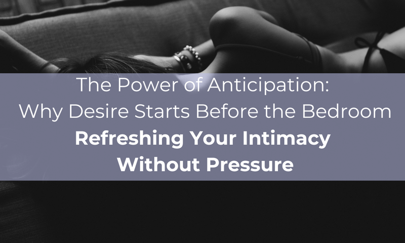 The Power of Anticipation: Why Desire Starts Before the Bedroom