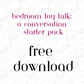Bedroom Toy Talk:  A Conversation  Starter Pack